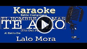 Karaoke El hombre que más te amó Lalo Mora
