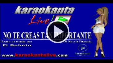 Karaoke No te creas tan importante El Bebeto
