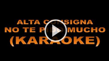 Karaoke No te pido mucho Alta Consigna