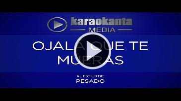 Karaoke Ojala que te mueras Grupo Pesado