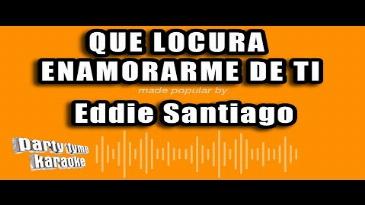 Karaoke Que locura enamorarme de ti Eddie Santiago