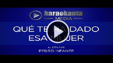 Karaoke Que te ha dado esa mujer Pedro Infante