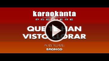 Karaoke Que te han visto llorar Bronco