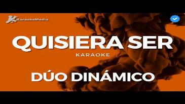 Karaoke Quisiera ser Duo Dinamico